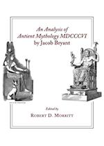 Analysis of Antient Mythology MDCCCVI by Jacob Bryant
