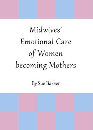 Midwives' Emotional Care of Women becoming Mothers