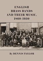 English Brass Bands and their Music, 1860-1930