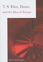 T.S. Eliot, Dante, and the Idea of Europe