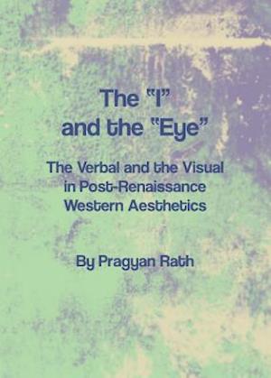 The Â Oeiâ &#157; And the Â Oeeyeâ &#157; The Verbal and the Visual in Post-Renaissance Western Aesthetics