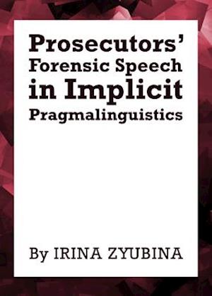 Prosecutorsâ (Tm) Forensic Speech in Implicit Pragmalinguistics