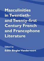 Masculinities in Twentieth- and Twenty-first Century French and Francophone Literature