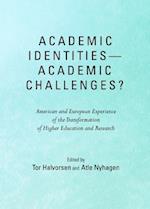Academic Identitiesâ "Academic Challenges? American and European Experience of the Transformation of Higher Education and Research
