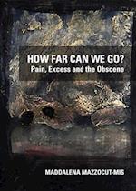 How Far Can We Go? Pain, Excess and the Obscene