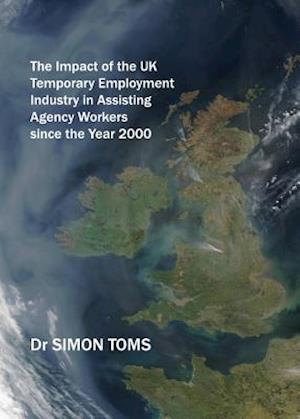 The Impact of the UK Temporary Employment Industry in Assisting Agency Workers Since the Year 2000