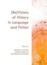 (Re)Visions of History in Language and Fiction