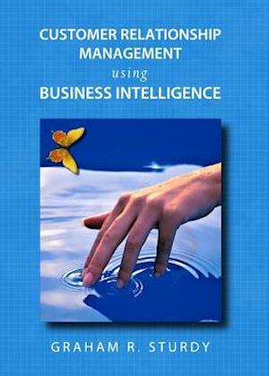 Customer Relationship Management Using Business Intelligence