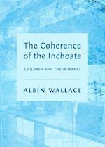The Coherence of the Inchoate