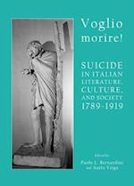 Voglio Morire! Suicide in Italian Literature, Culture, and Society 1789-1919