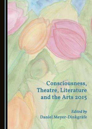 Consciousness, Theatre, Literature and the Arts 2015