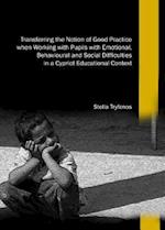 Transferring the Notion of Good Practice when Working with Pupils with Emotional, Behavioural and Social Difficulties in a Cypriot Educational Context