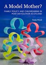 Model Mother? Family Policy and Childrearing in Post-Devolution Scotland