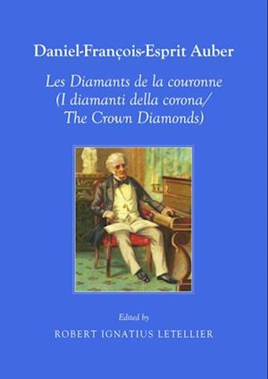 Daniel-Francois-Esprit Auber Les Diamants de la coronne (I diamanti della corona/The Crown Diamonds) Opera-Comique en trois actes Paroles de Eugene-Augustin Scribe et Jules-Henri Vernoy de Saint-Georges In Italian and English translation