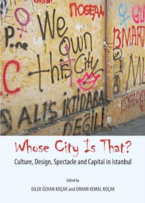 Whose City Is That? Culture, Design, Spectacle and Capital in Istanbul