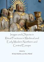 Images and Objects in Ritual Practices in Medieval and Early Modern Northern and Central Europe