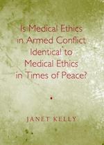 Is Medical Ethics in Armed Conflict Identical to Medical Ethics in Times of Peace?
