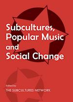 Subcultures, Popular Music and Social Change