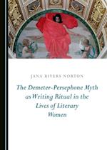 Demeter-Persephone Myth as Writing Ritual in the Lives of Literary Women