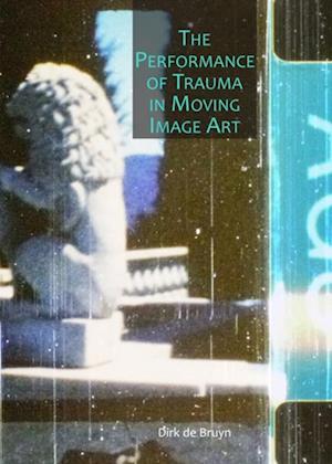 Performance of Trauma in Moving Image Art