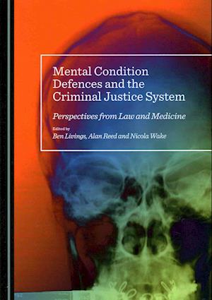 Mental Condition Defences and the Criminal Justice System