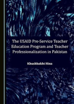 USAID Pre-Service Teacher Education Program and Teacher Professionalization in Pakistan