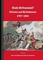 Rule Britannia? Britain and Britishness 1707â "1901