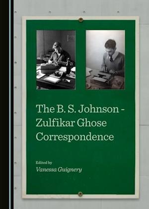 B. S. Johnson - Zulfikar Ghose Correspondence