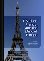 T. S. Eliot, France, and the Mind of Europe