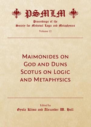 Maimonides on God and Duns Scotus on Logic and Metaphysics (Volume 12