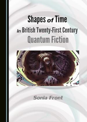 Shapes of Time in British Twenty-First Century Quantum Fiction