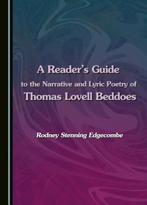 A Reader's Guide to the Narrative and Lyric Poetry of Thomas Lovell Beddoes