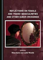 Reflections on Female and Trans* Masculinities and Other Queer Crossings
