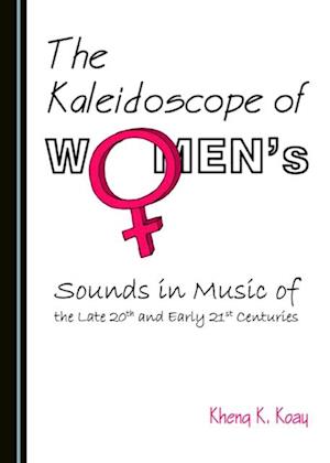 Kaleidoscope of Women's Sounds in Music of the Late 20th and Early 21st Centuries