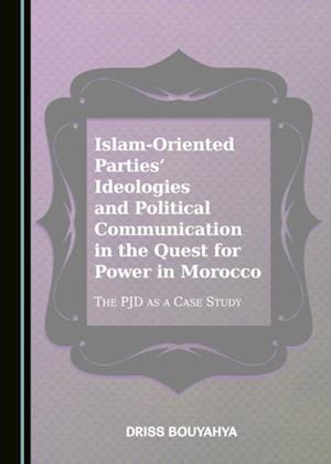 Islam-Oriented Parties' Ideologies and Political Communication in the Quest for Power in Morocco