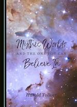 Mythic Worlds and the One You Can Believe in