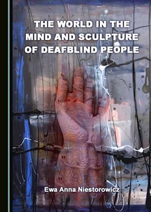 World in the Mind and Sculpture of Deafblind People