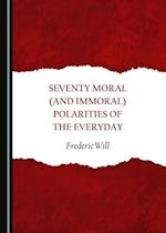 Seventy Moral (and Immoral) Polarities of the Everyday