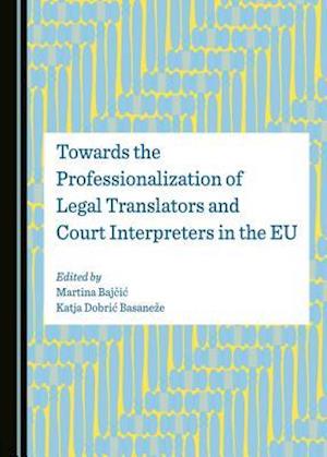 Towards the Professionalization of Legal Translators and Court Interpreters in the Eu