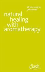 Natural Healing with Aromatherapy: Flash
