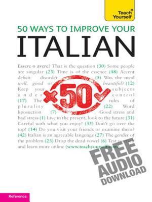 50 Ways to Improve your Italian: Teach Yourself