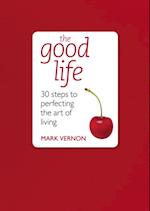 The Good Life: 30 Steps to Perfecting the Art of Living