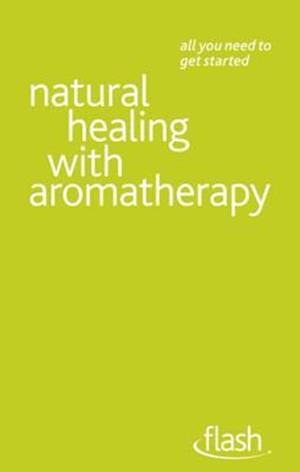 Natural Healing with Aromatherapy: Flash