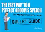 The Fast Way to a Perfect Groom''s Speech: Bullet Guides
