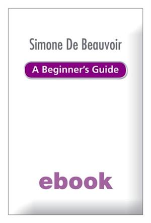Simone de Beauvoir - A Beginner's Guide