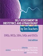 Self Assessment in Obstetrics and Gynaecology by Ten Teachers 2E      EMQs, MCQs, SBAs, SAQs & OSCEs