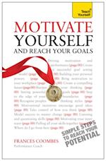 Motivate Yourself and Reach Your Goals: Teach Yourself