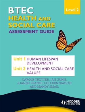BTEC First Health and Social Care Level 2 Assessment Guide: Unit 1 Human Lifespan Development  & Unit 2 Health and Social Care Values