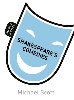 Shakespeare's Comedies: All That Matters