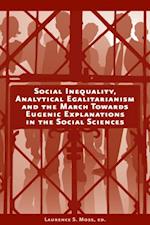 Social Inequality, Analytical Egalitarianism, and the March Towards Eugenic Explanations in the Social Sciences